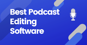 Best Podcast Editing Software Tools
