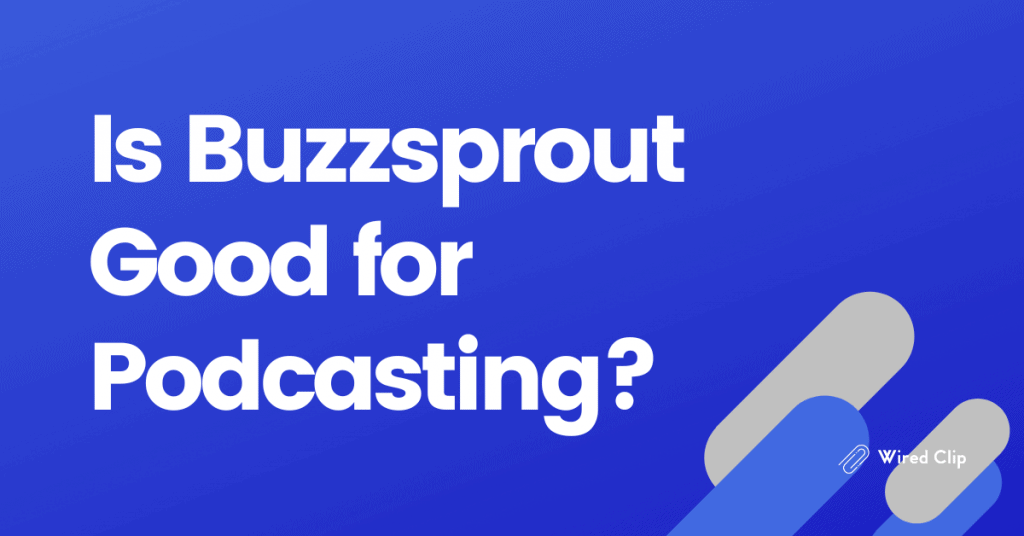 Is Buzzsprout Good for Podcasting?