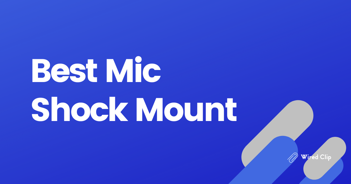 Best Mic Shock Mount Which Is Right For You?