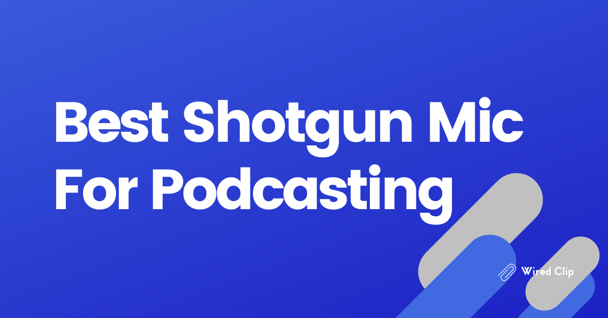 Best Shotgun Mic For Podcasting
