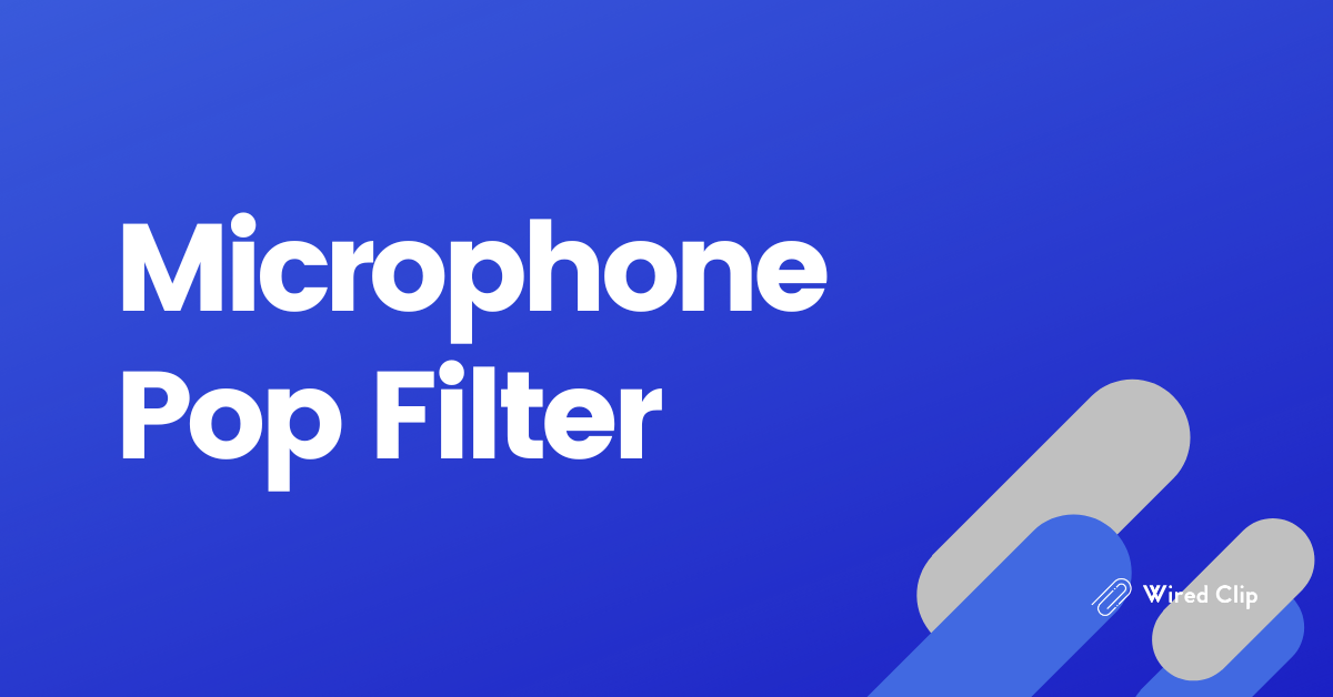 Microphone Pop Filter Why You Need Them
