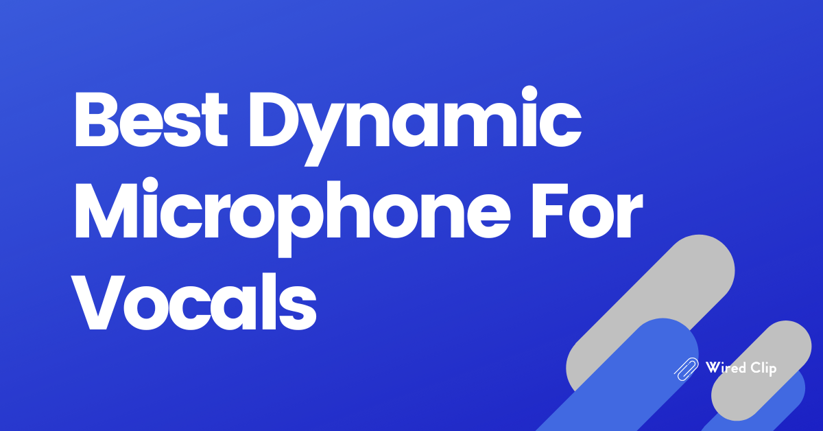 What Is The Best Dynamic Microphone For Vocals 5 Great Options To