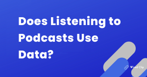 Data Usage When lListening Podcasts