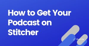 How to Get Your Podcast on Stitcher