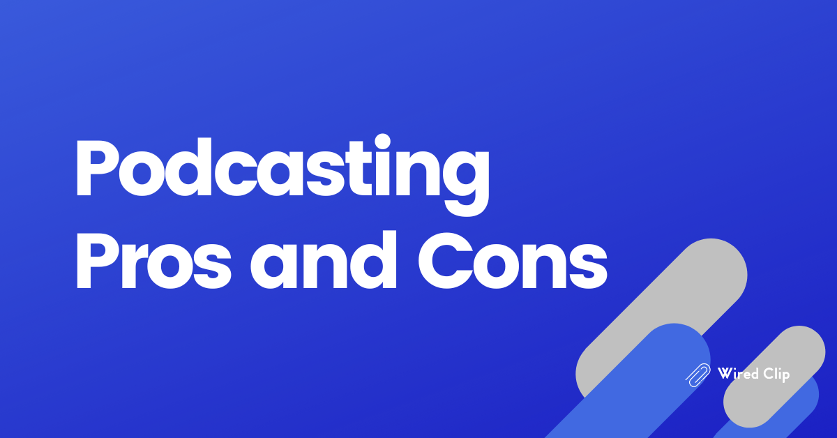 The Pros And Cons Of Podcasting