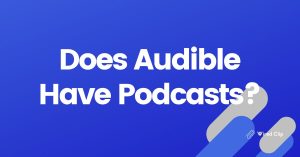 Does Audible Have Podcasts?