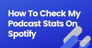 How To Check My Podcast Stats On Spotify