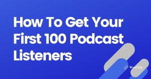 Get Your First Podcast Listeners