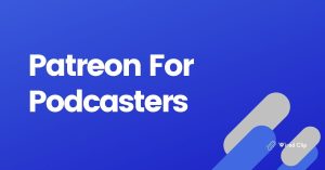 Patreon For Podcasters