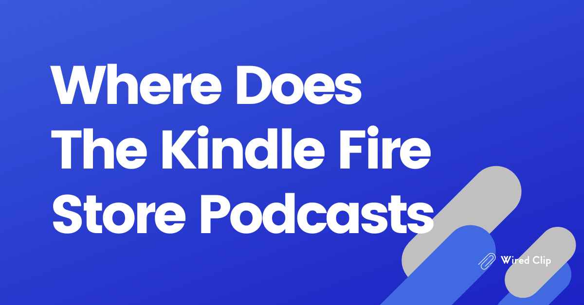Where Does The Kindle Fire Store Podcasts?