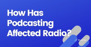 How Has Podcasting Affected Radio?