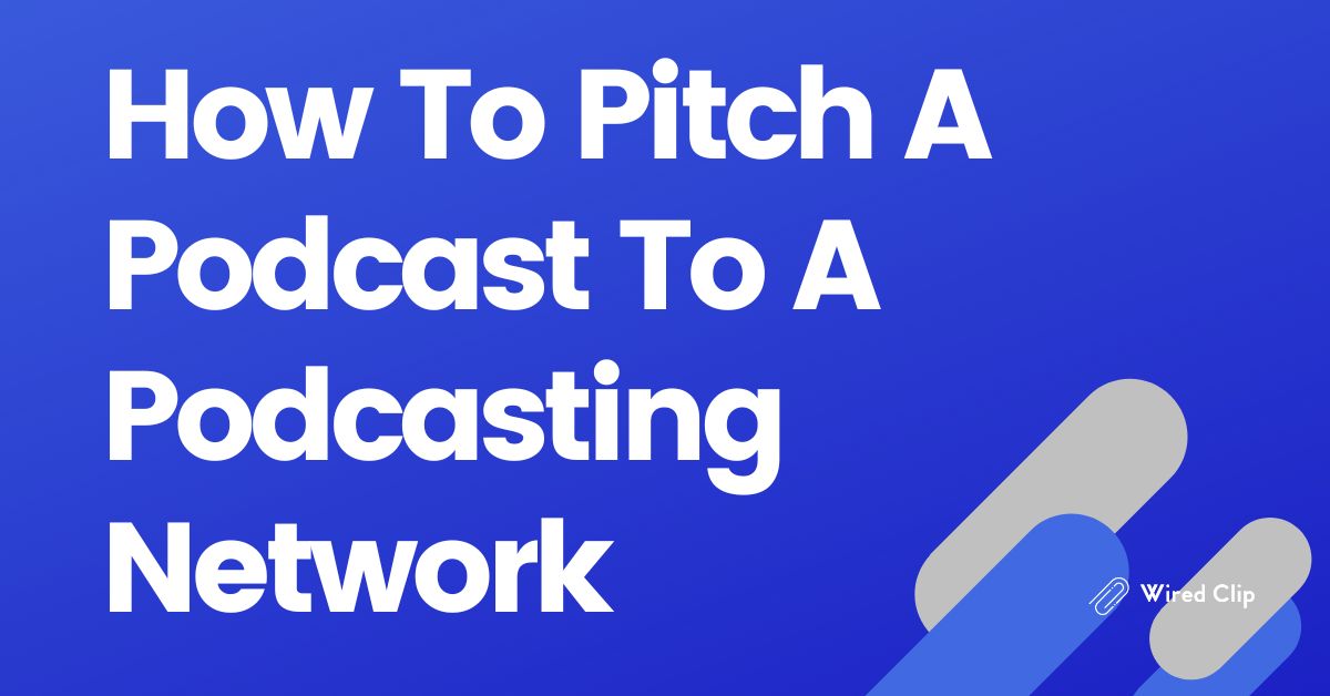 How To Pitch A Podcast To A Podcasting Network