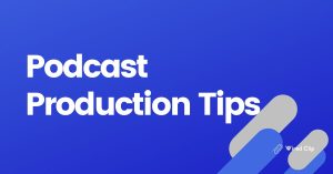 Podcast Production Tips