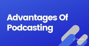 Advantages Of Podcasting