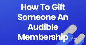 How To Gift Someone An Audible Membership