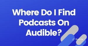 Where Do I Find Podcasts On Audible?
