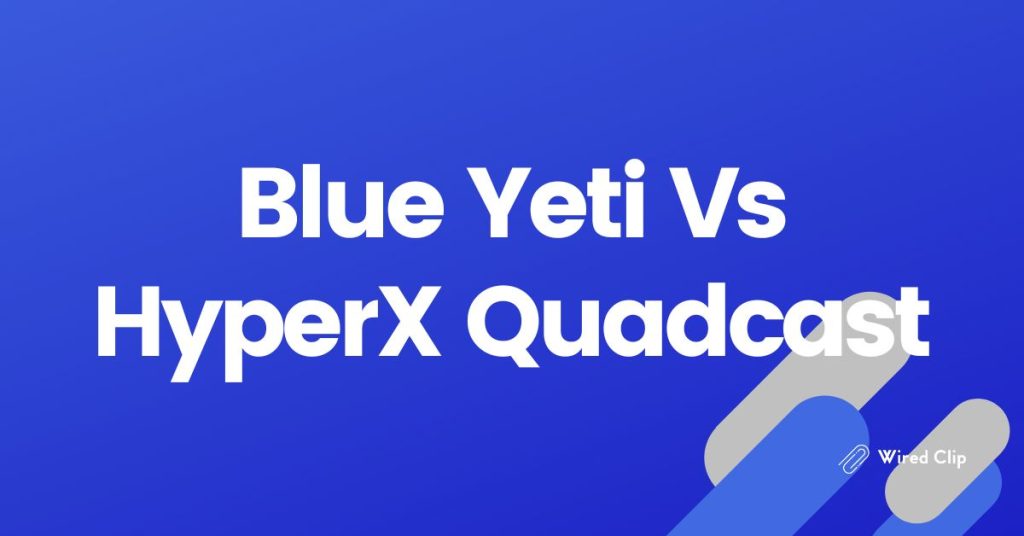 Blue Yeti Vs HyperX Quadcast