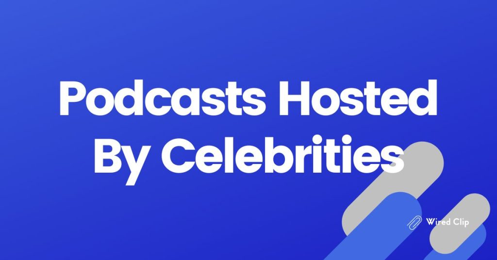 Podcasts Hosted By Celebrities