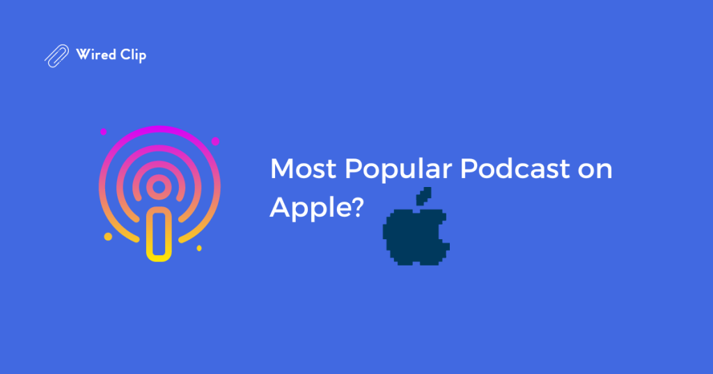 Whats the most Popular Podcast on Apple