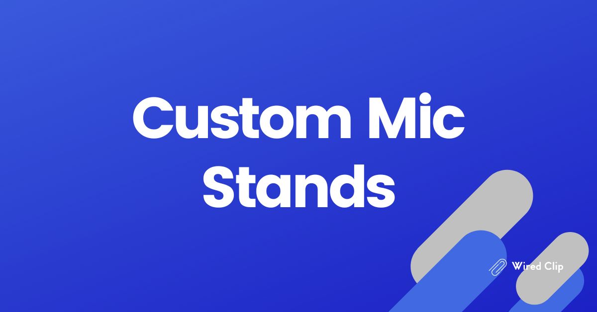 Custom Mic Stands Do You Need One?
