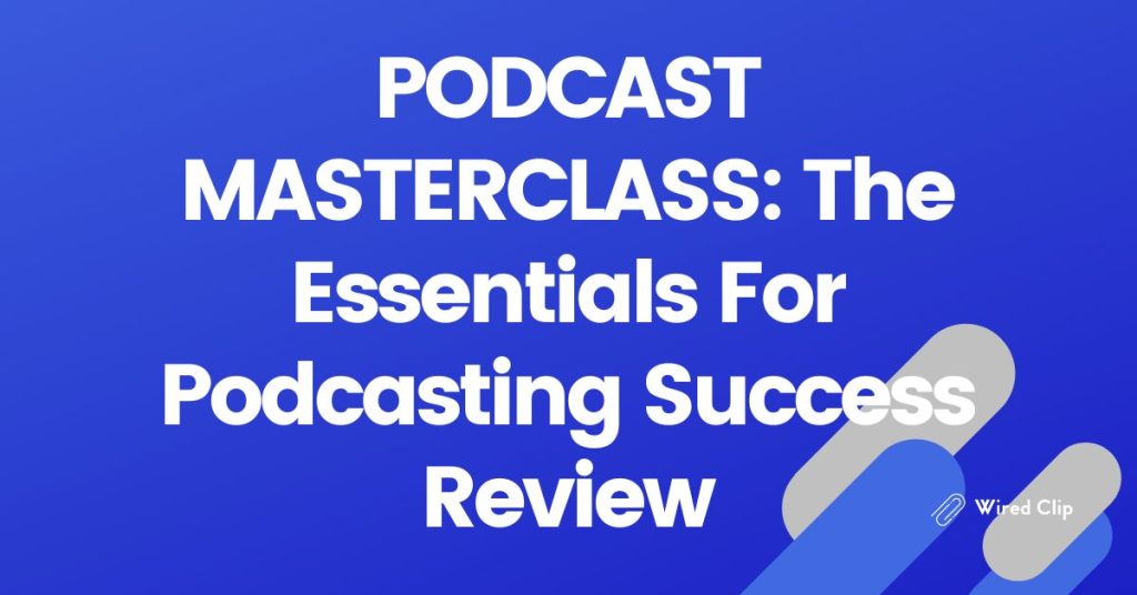 PODCAST MASTERCLASS: The Essentials For Podcasting Success Review