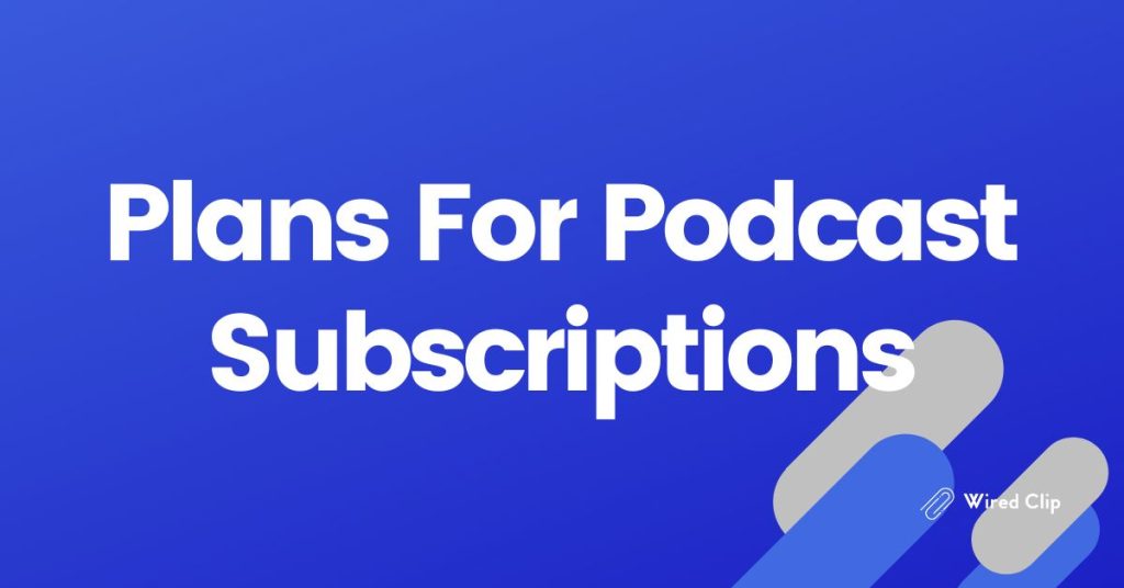 Plans For Podcast Subscriptions