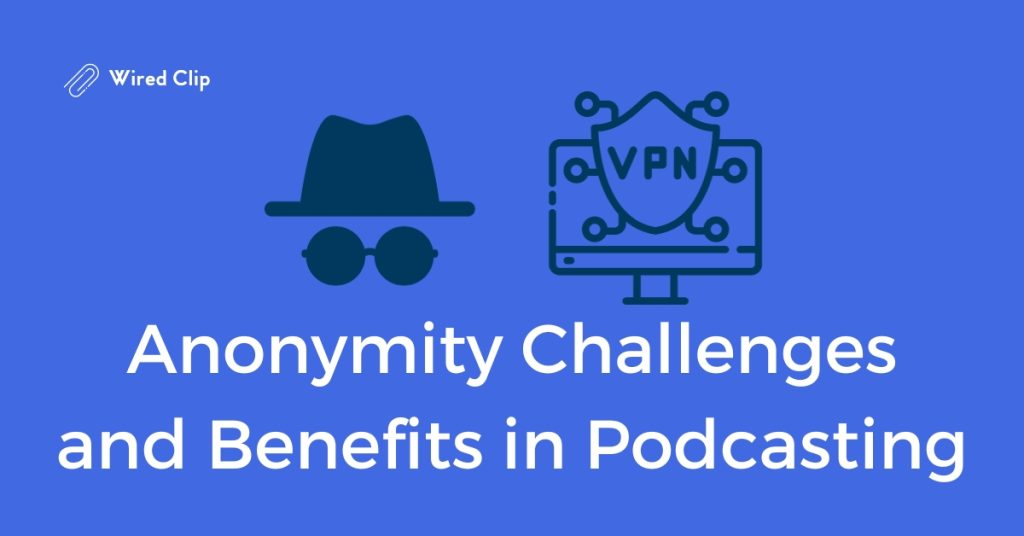 Anonymity Challenges and Benefits in Podcasting