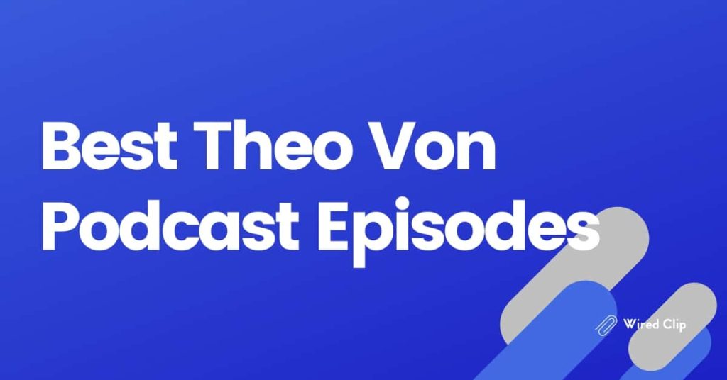 Best Theo Von Podcast Episodes