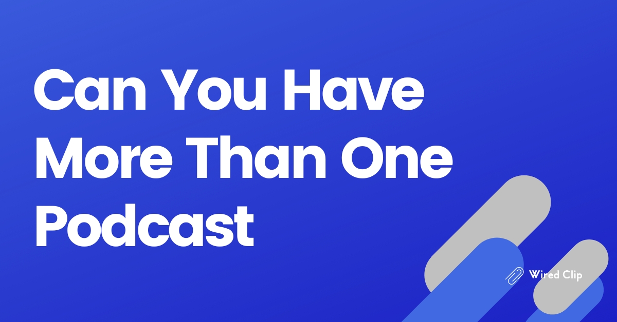 Can You Have More Than One Podcast? Tips