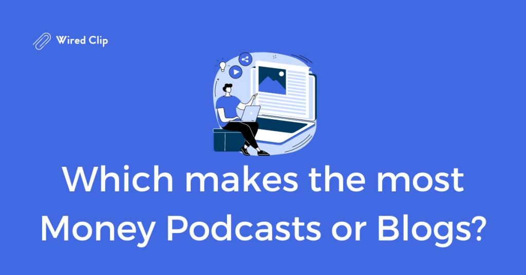 Which makes the most Money Podcasts or Blogs