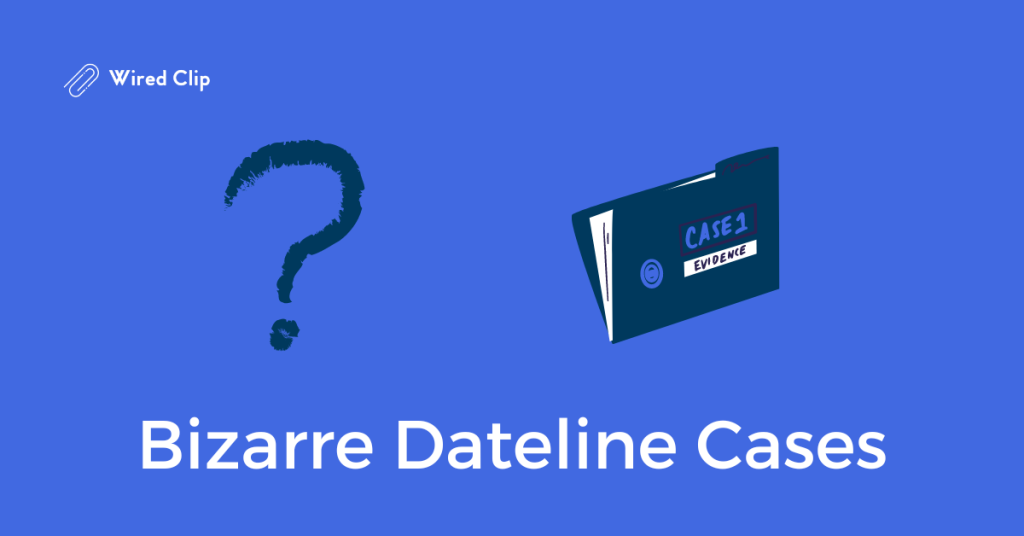 Bizarre Dateline Cases