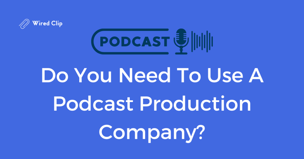 Do You Need To Use A Podcast Production Company